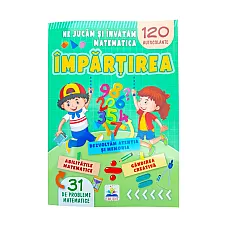 Ne jucam si invatam mat-ca. IMPARTI..